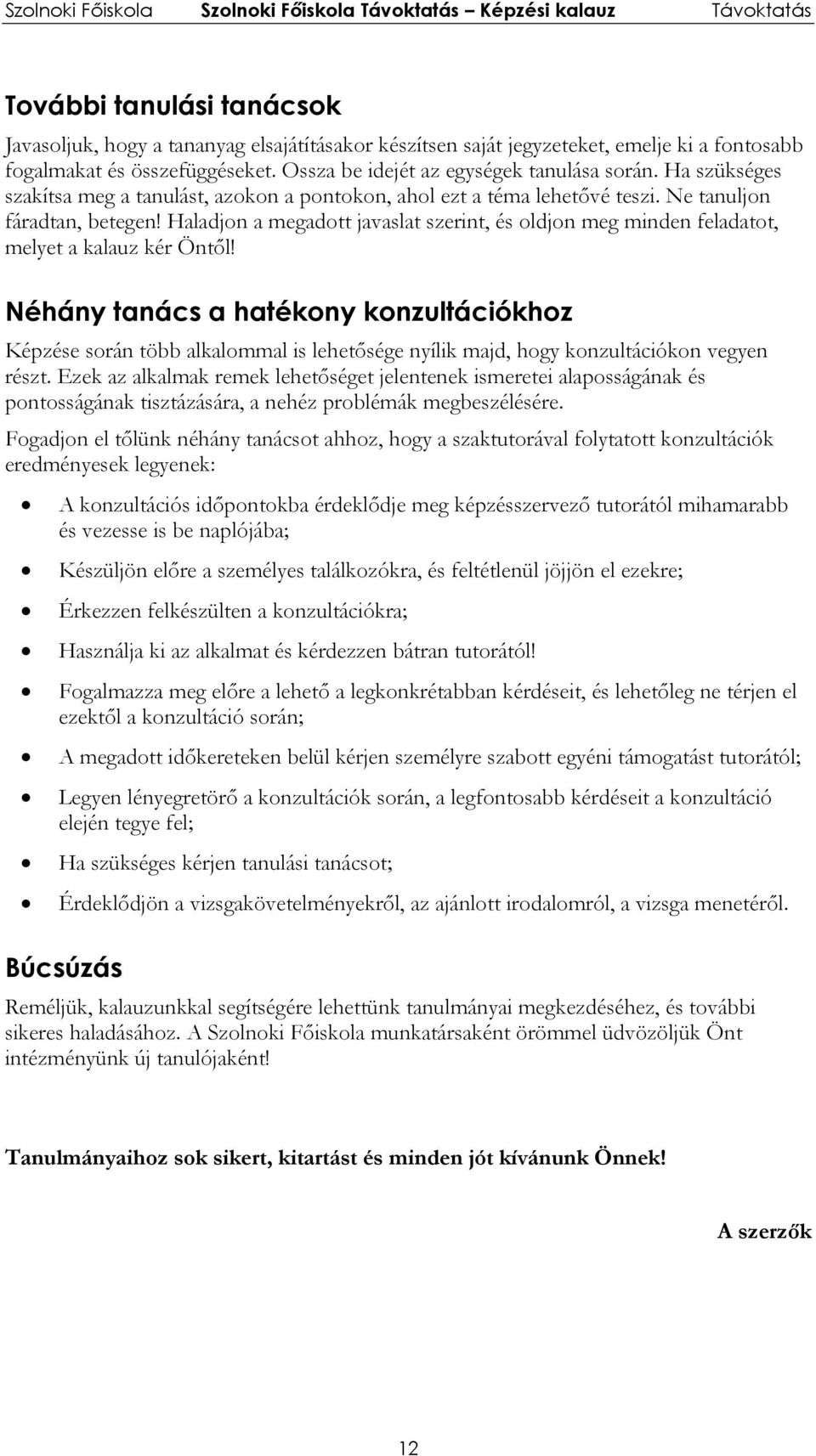Haladjon a megadott javaslat szerint, és oldjon meg minden feladatot, melyet a kalauz kér Öntől!