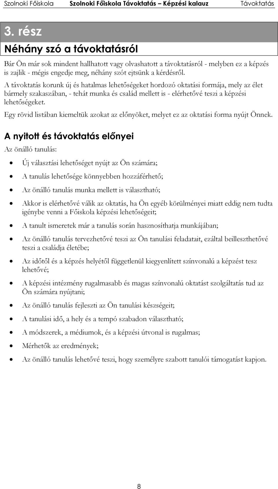 Egy rövid listában kiemeltük azokat az előnyöket, melyet ez az oktatási forma nyújt Önnek.