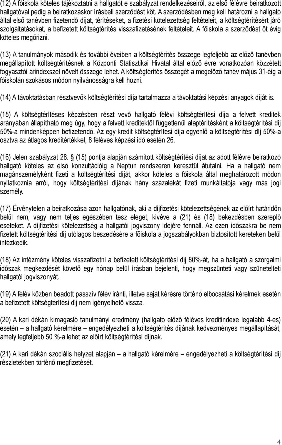 költségtérítés visszafizetésének feltételeit. A főiskola a szerződést öt évig köteles megőrizni.