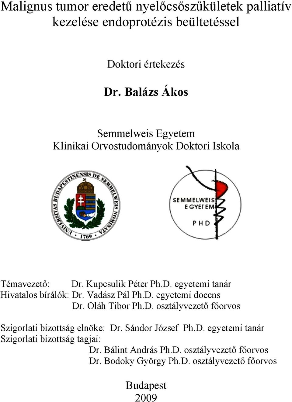 Vadász Pál Ph.D. egyetemi docens Dr. Oláh Tibor Ph.D. osztályvezető főorvos Szigorlati bizottság elnöke: Dr. Sándor József Ph.D. egyetemi tanár Szigorlati bizottság tagjai: Dr.