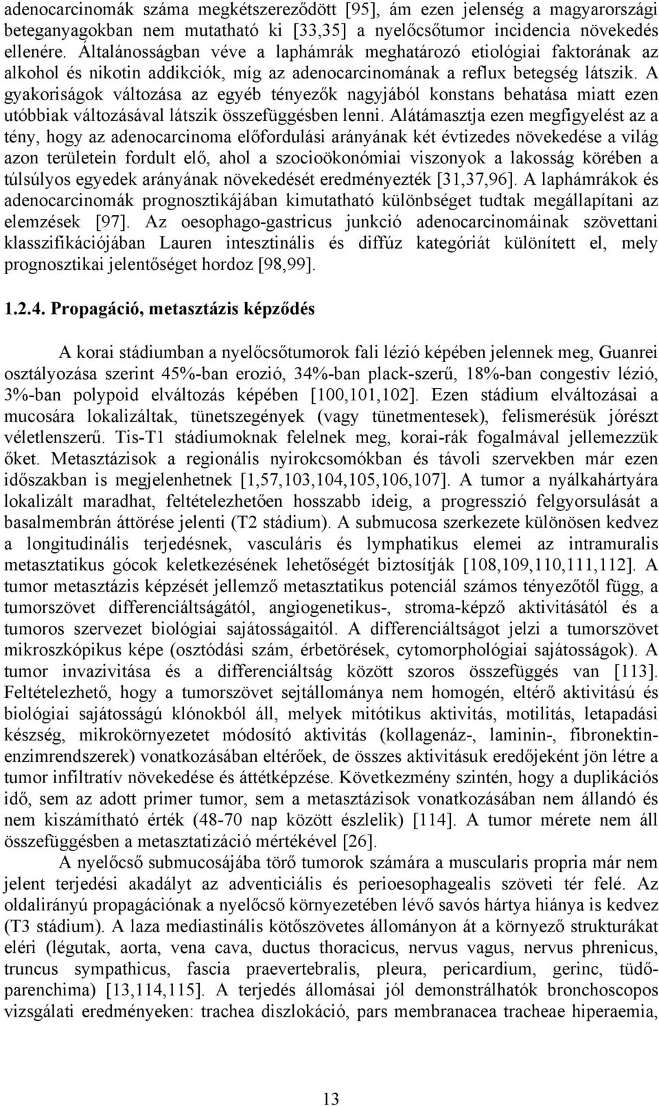 A gyakoriságok változása az egyéb tényezők nagyjából konstans behatása miatt ezen utóbbiak változásával látszik összefüggésben lenni.