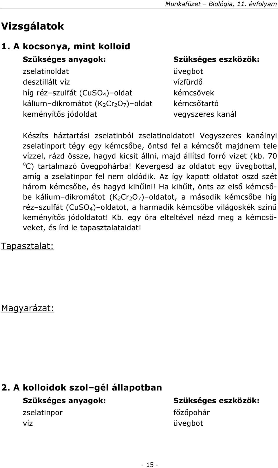 kanál Készíts háztartási zselatinból zselatinoldatot!