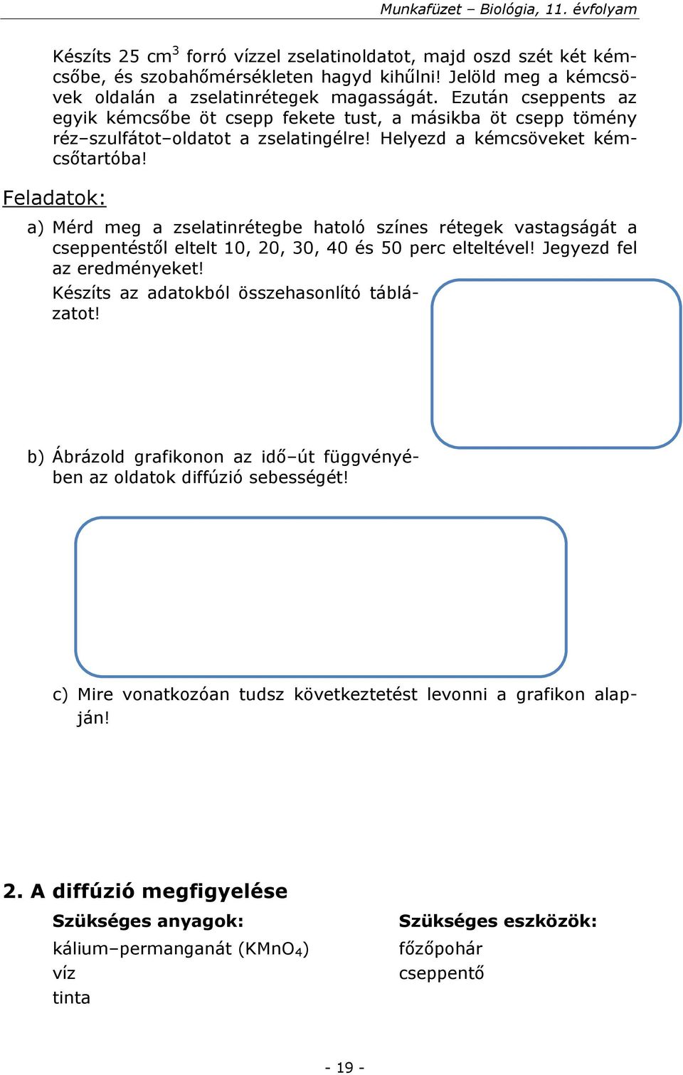 Feladatok: a) Mérd meg a zselatinrétegbe hatoló színes rétegek vastagságát a cseppentéstől eltelt 10, 20, 30, 40 és 50 perc elteltével! Jegyezd fel az eredményeket!