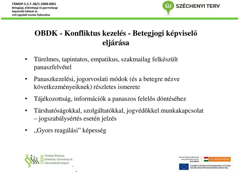 következményeiknek) részletes ismerete Tájékozottság, információk a panaszos felelős döntéséhez