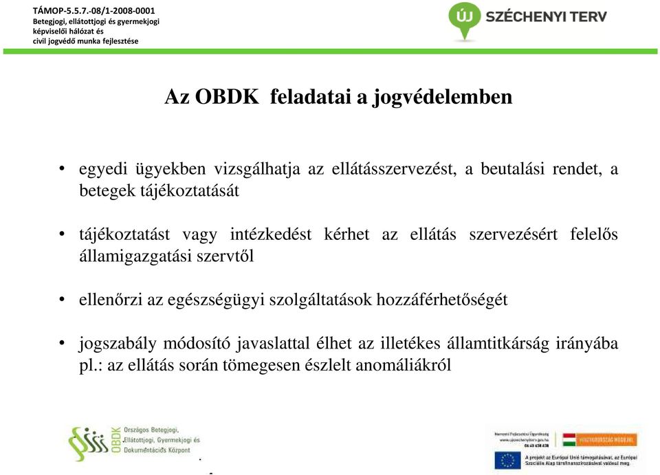 államigazgatási szervtől ellenőrzi az egészségügyi szolgáltatások hozzáférhetőségét jogszabály