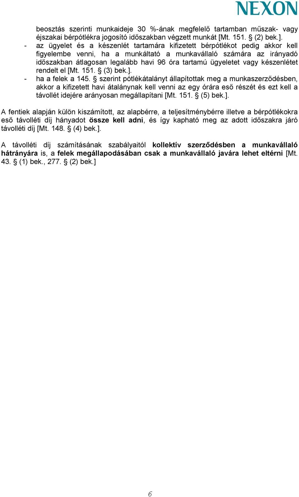 ügyeletet vagy készenlétet rendelt el [Mt. 151. (3) bek.]. - ha a felek a 145.