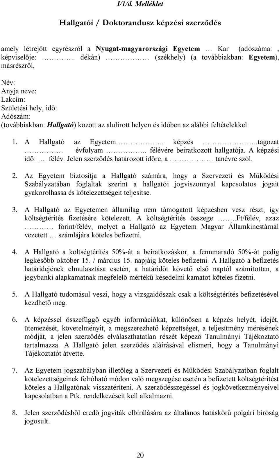 feltételekkel: 1. A Hallgató az Egyetem.. képzés..tagozat. évfolyam.. félévére beiratkozott hallgatója. A képzési idő:. félév. Jelen szerződés határozott időre, a tanévre szól. 2.