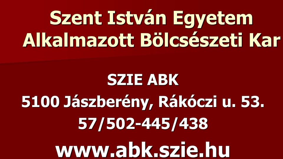 Szent István Egyetem Alkalmazott Bölcsészeti Kar. SZIE ABK 5100 Jászberény,  Rákóczi u / / PDF Ingyenes letöltés