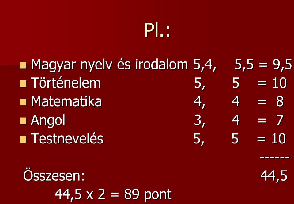 = 8 Angol 3, 4 = 7 Testnevelés 5, 5 = 10