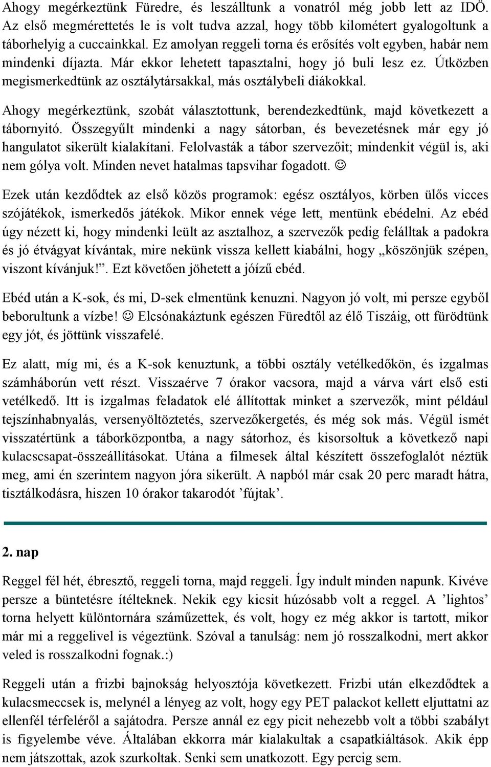 Útközben megismerkedtünk az osztálytársakkal, más osztálybeli diákokkal. Ahogy megérkeztünk, szobát választottunk, berendezkedtünk, majd következett a tábornyitó.