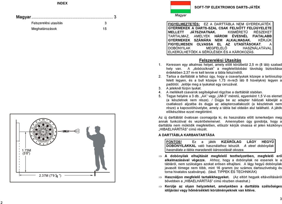 KÉRJÜK FIGYELMESEN OLVASSA EL AZ UTASÍTÁSOKAT. A DOBÓNYILAK MEGFELELŐ HASZNÁLATÁVAL ELKERÜLHETŐEK A SÉRÜLÉSEK ÉS A KÁROKOZÁS. 1.7M (5'8") 2.7M (7'9 1 4 ") Felszerelési Utasítás 1.