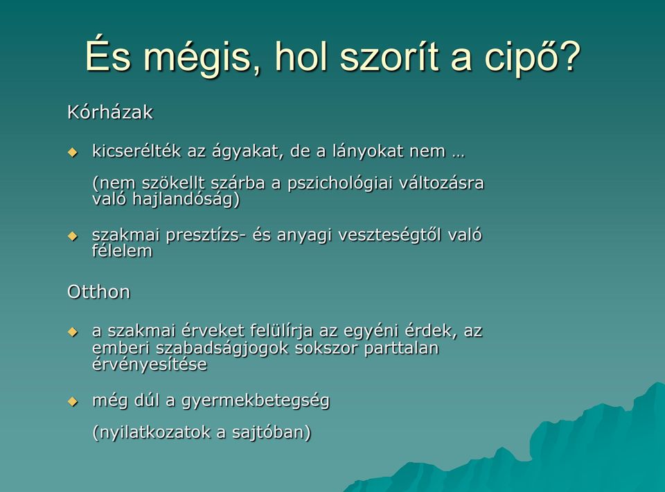 változásra való hajlandóság) szakmai presztízs- és anyagi veszteségtől való félelem Otthon