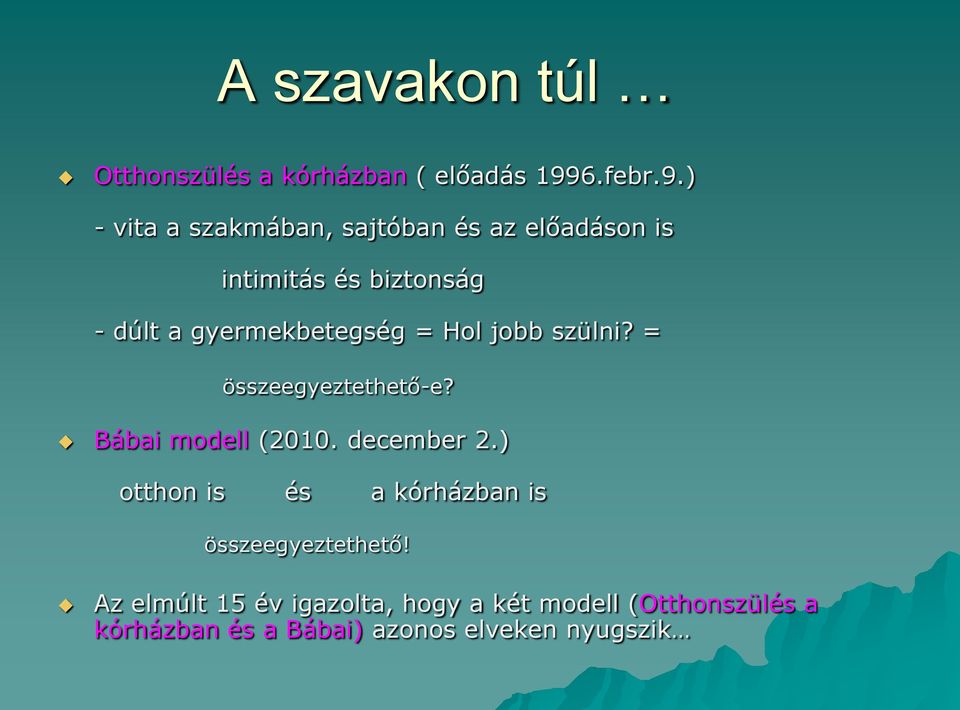 ) - vita a szakmában, sajtóban és az előadáson is intimitás és biztonság - dúlt a