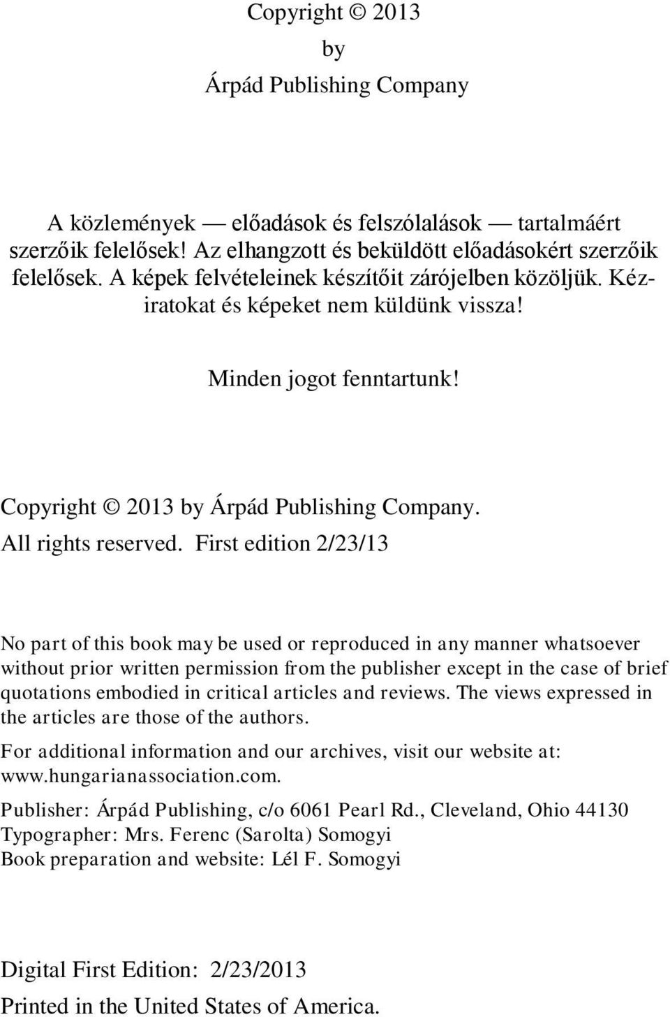 First edition 2/23/13 No part of this book may be used or reproduced in any manner whatsoever without prior written permission from the publisher except in the case of brief quotations embodied in