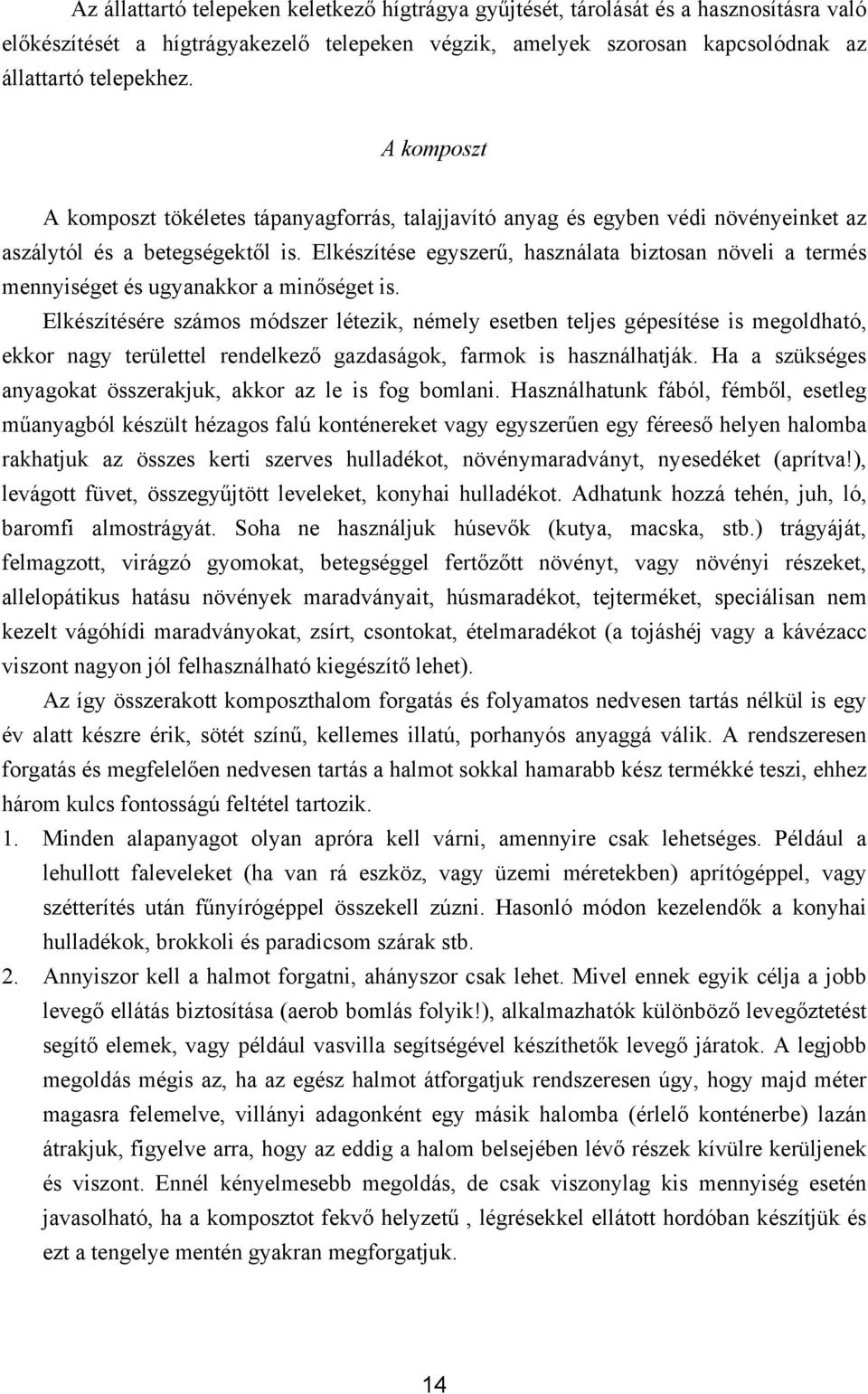 Elkészítése egyszerű, használata biztosan növeli a termés mennyiséget és ugyanakkor a minőséget is.