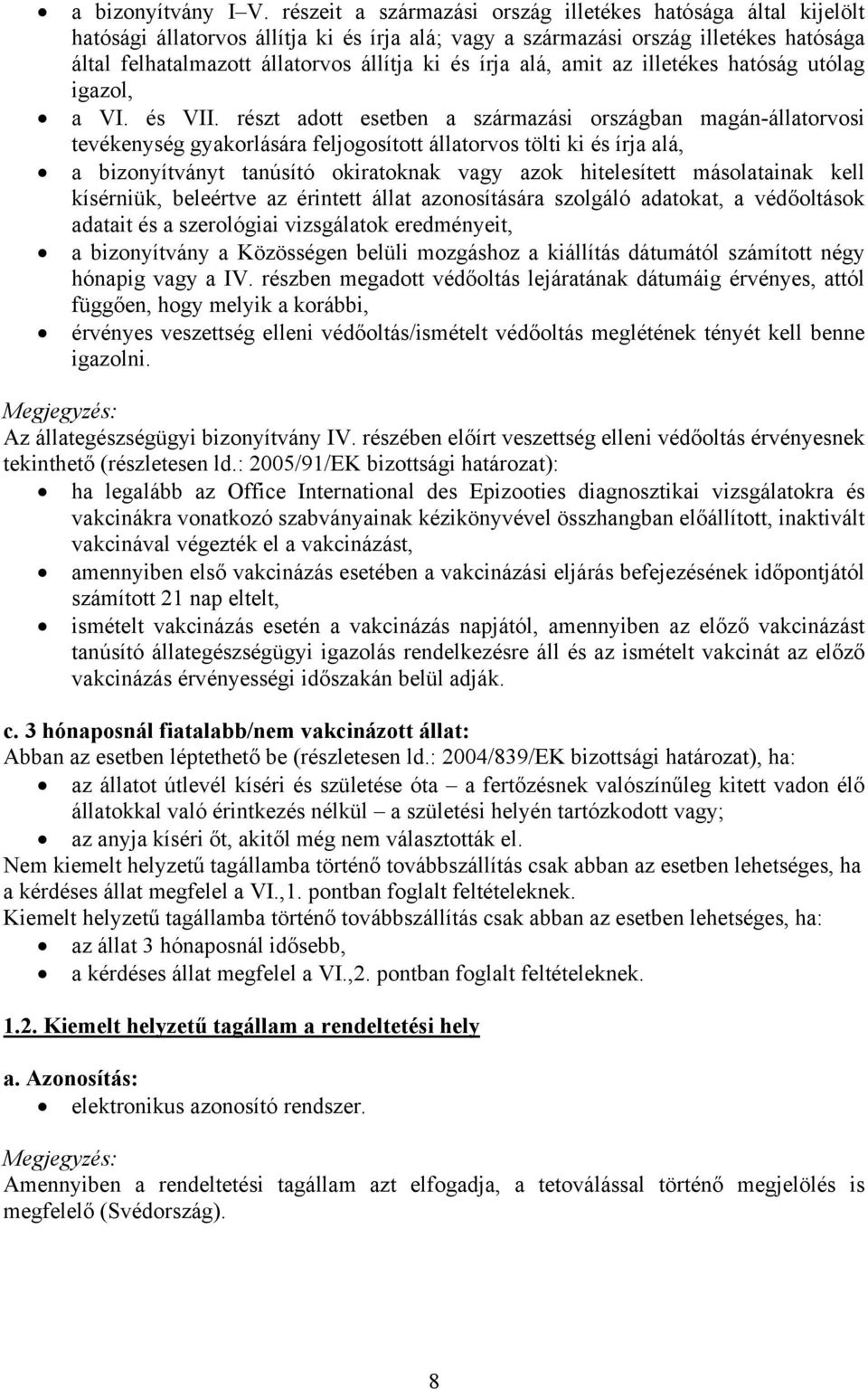 írja alá, amit az illetékes hatóság utólag igazol, a VI. és VII.