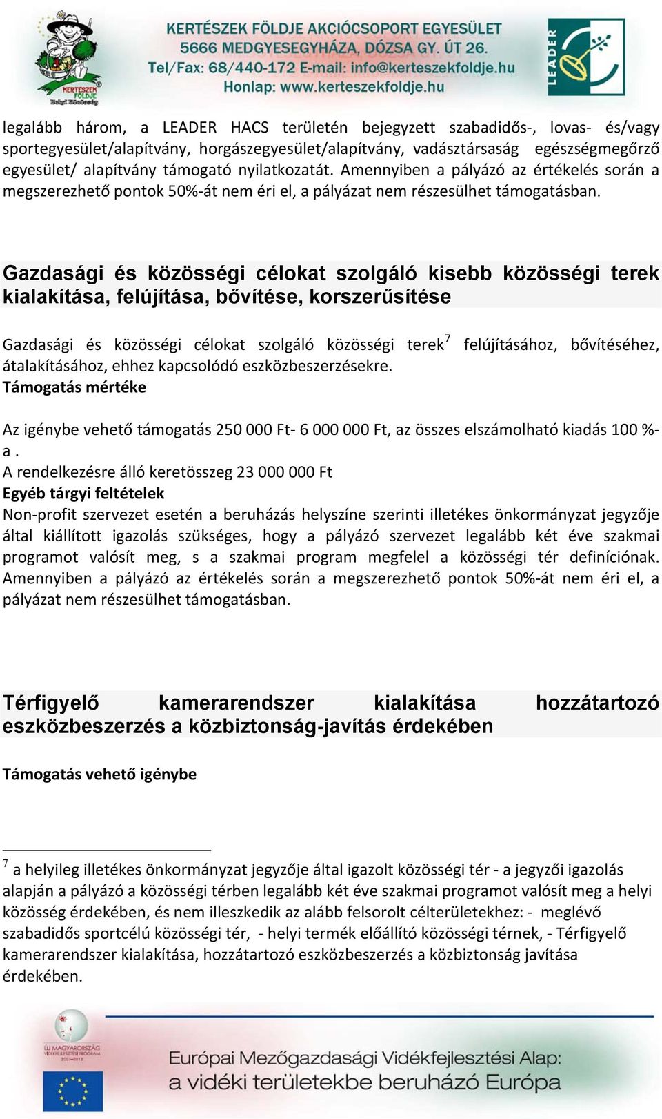 Gazdasági és közösségi célokat szolgáló kisebb közösségi terek kialakítása, felújítása, bővítése, korszerűsítése Gazdasági és közösségi célokat szolgáló közösségi terek 7 átalakításához, ehhez