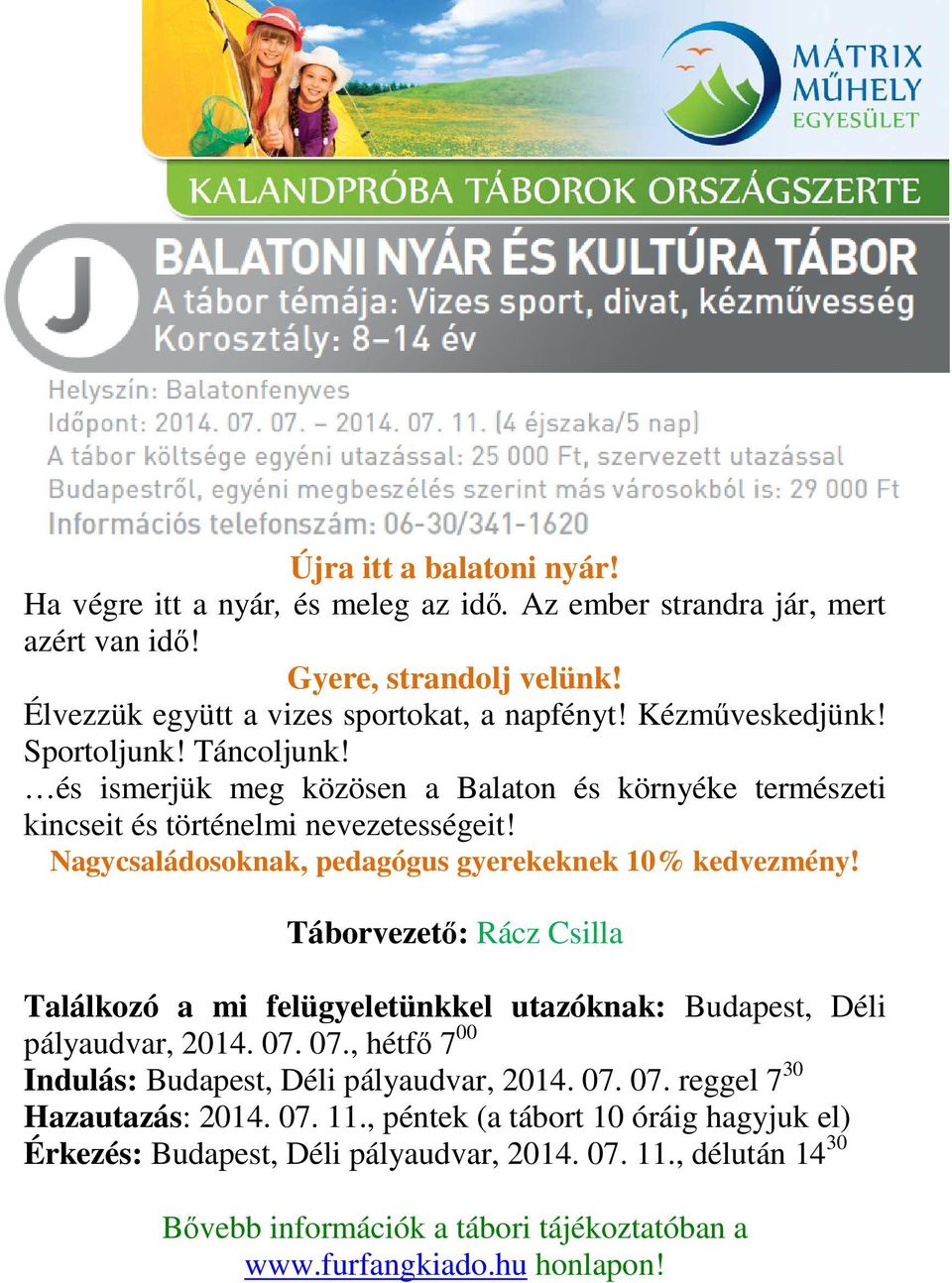 és ismerjük meg közösen a Balaton és környéke természeti kincseit és történelmi nevezetességeit! Táborvezető: Rácz Csilla Budapest, Déli pályaudvar, 2014. 07.