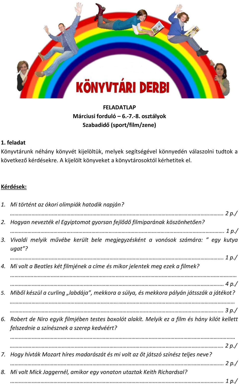 / 3. Vivaldi melyik művébe került bele megjegyzésként a vonósok számára: egy kutya ugat?. 1 p./ 4. Mi volt a Beatles két filmjének a címe és mikor jelentek meg ezek a filmek?.. 4 p./ 5.