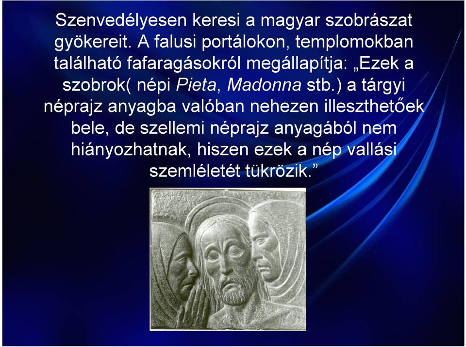 szobrok( népi Pieta, Madonna stb.