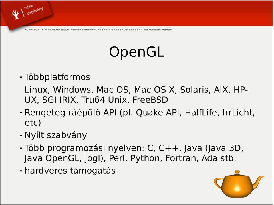 Quake API, HalfLife, IrrLicht, etc) " Nyílt szabvány " Több programozási