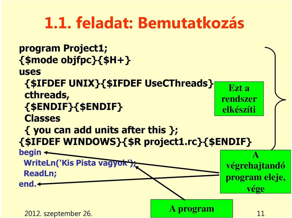 this }; Ezt a rendszer elkészíti {$IFDEF WINDOWS}{$R project1.