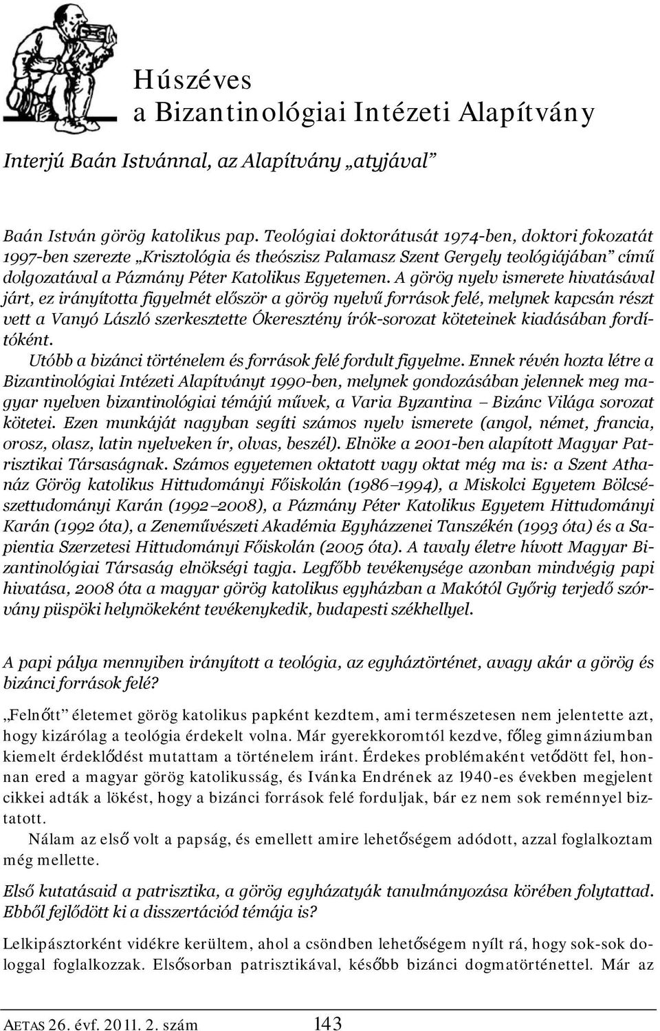 A görög nyelv ismerete hivatásával járt, ez irányította figyelmét először a görög nyelvű források felé, melynek kapcsán részt vett a Vanyó László szerkesztette Ókeresztény írók-sorozat köteteinek