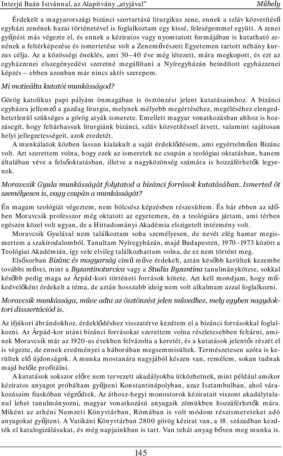 A zenei gyűjtést más végezte el, és ennek a kéziratos vagy nyomtatott formájában is kutatható zenének a feltérképezése és ismertetése volt a Zeneművészeti Egyetemen tartott néhány kurzus célja.