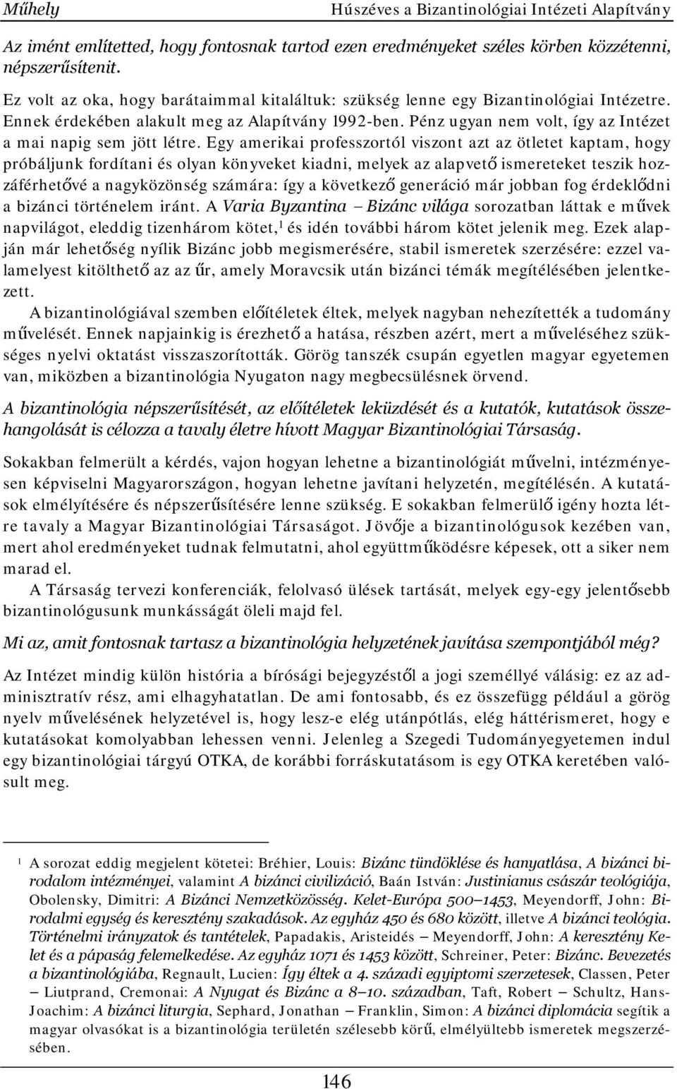 Pénz ugyan nem volt, így az Intézet a mai napig sem jött létre.
