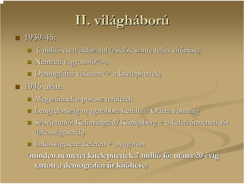 kitelepítettek) tettek) 1945 után: Megszűnnek a porosz területek Lengyelország g nyugatabbra került az Odera vonaláig