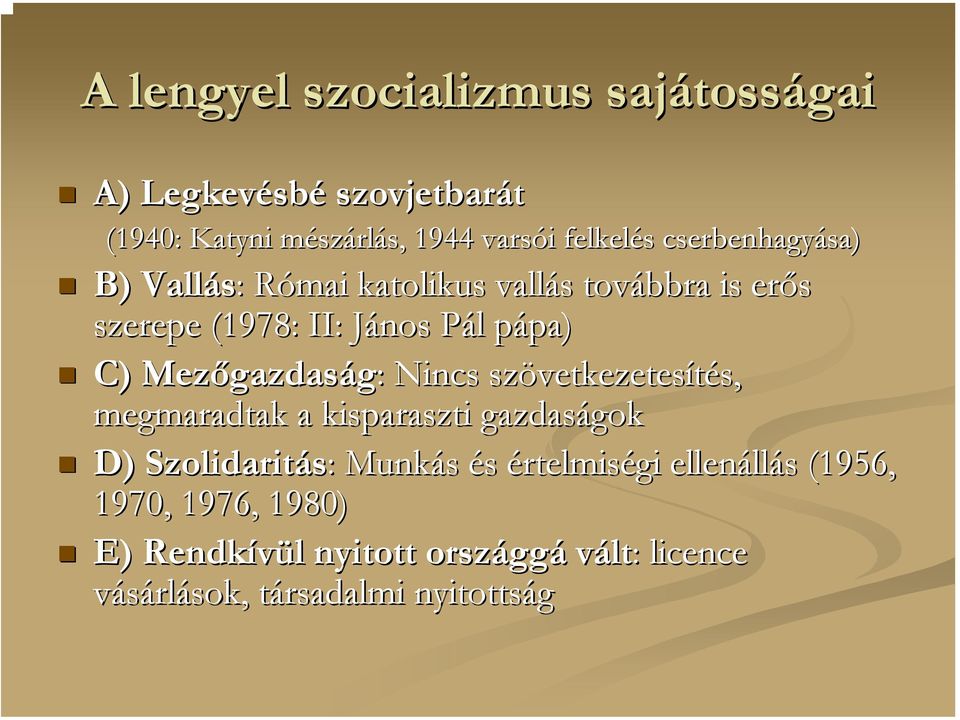 Mezőgazdas gazdaság: : Nincs szövetkezetes vetkezetesítés, s, megmaradtak a kisparaszti gazdaságok gok D) Szolidaritás: : Munkás