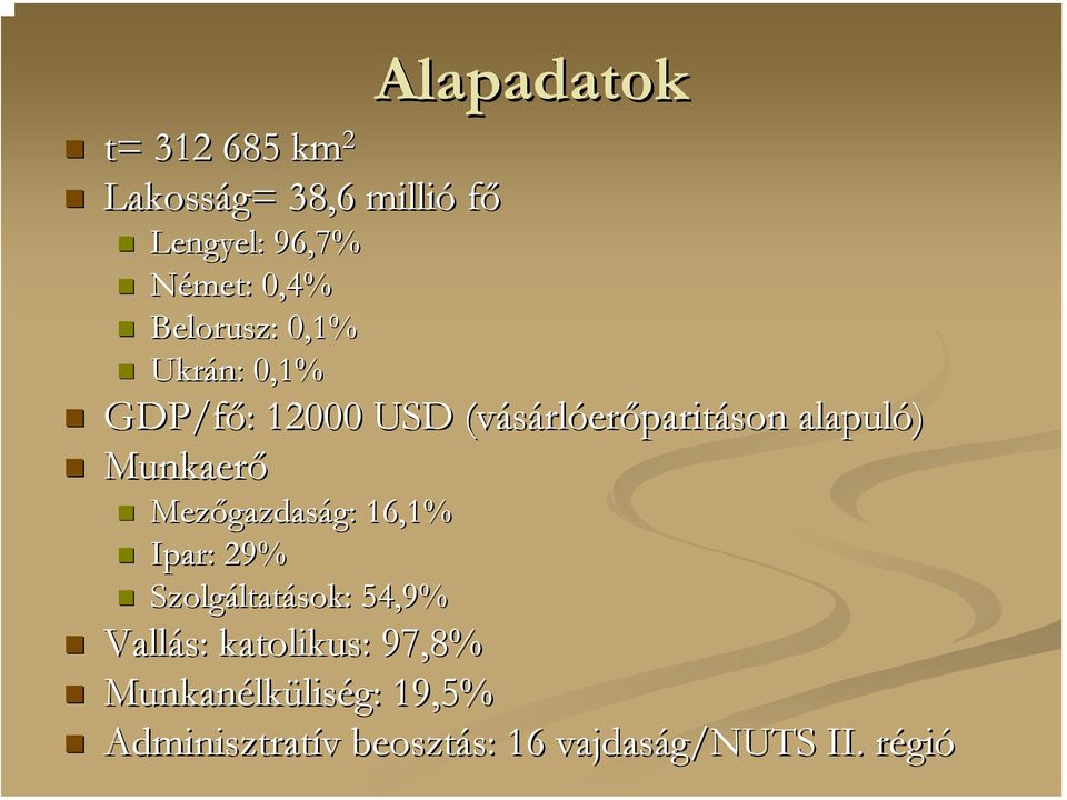 Mezőgazdas gazdaság: g: 16,1% Ipar: 29% Szolgáltat ltatások: 54,9% Vallás: katolikus: