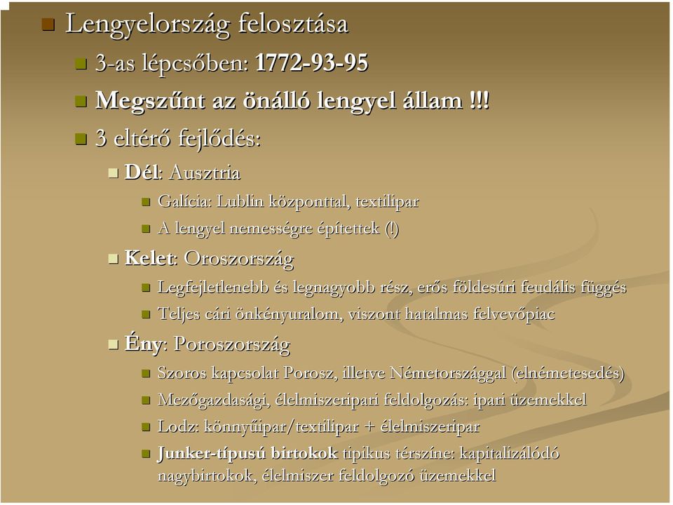 ) Kelet: : Oroszország Legfejletlenebb és s legnagyobb rész, r erős s földesf ldesúri feudális függf ggés Teljes cári c önkényuralom, nyuralom, viszont hatalmas felvevőpiac Ény: :