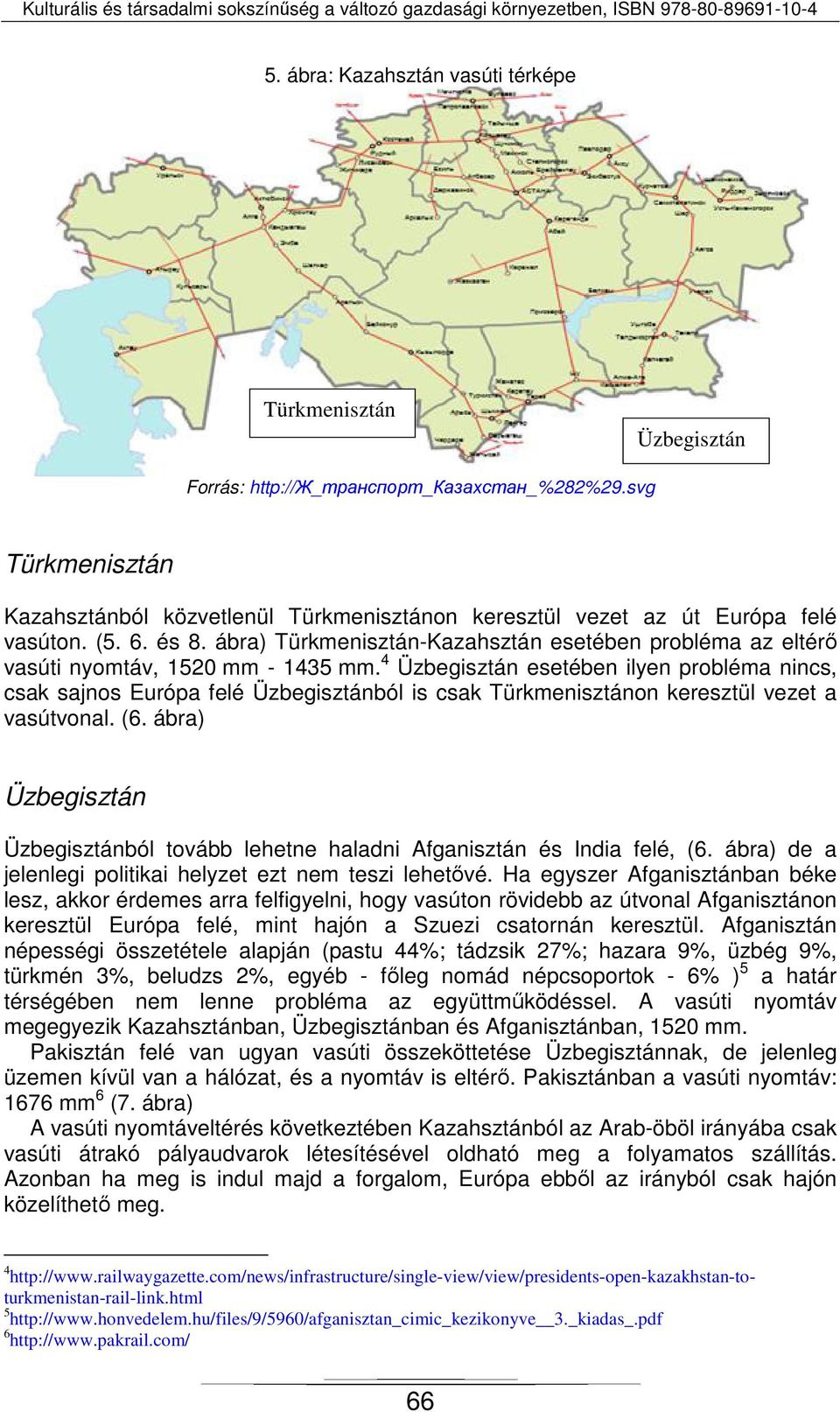 ábra) Türkmenisztán-Kazahsztán esetében probléma az eltérő vasúti nyomtáv, 1520 mm - 1435 mm.