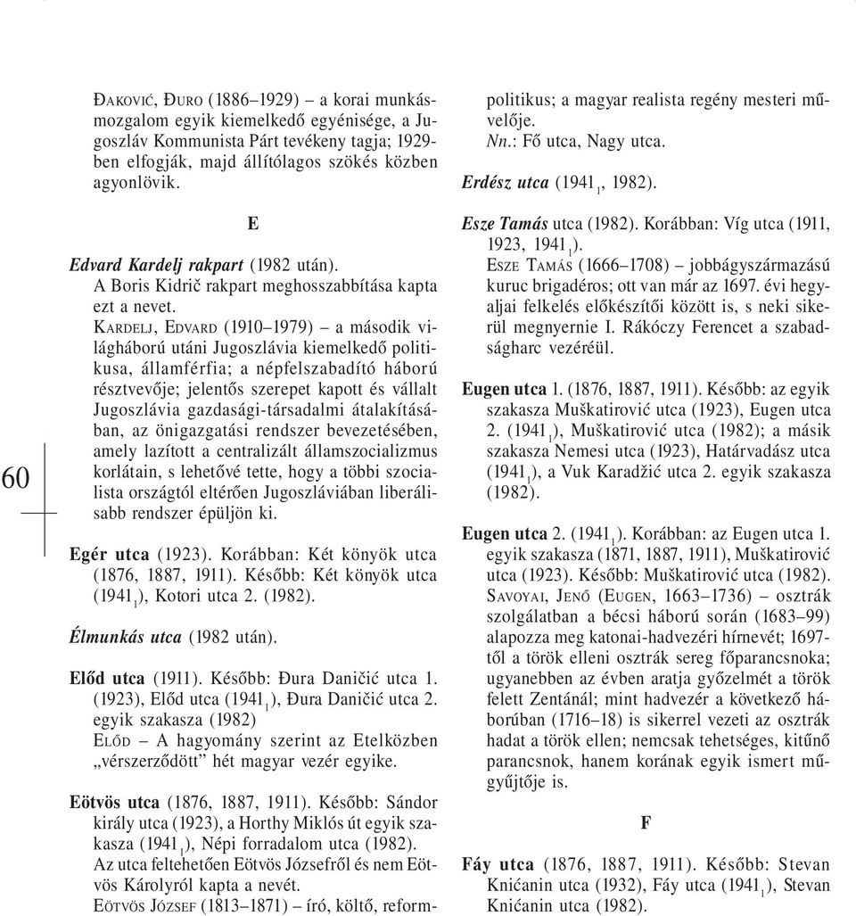 KARDELJ, EDVARD (1910 1979) a második világháború utáni Jugoszlávia kiemelkedő politikusa, államférfia; a népfelszabadító háború résztvevője; jelentős szerepet kapott és vállalt Jugoszlávia