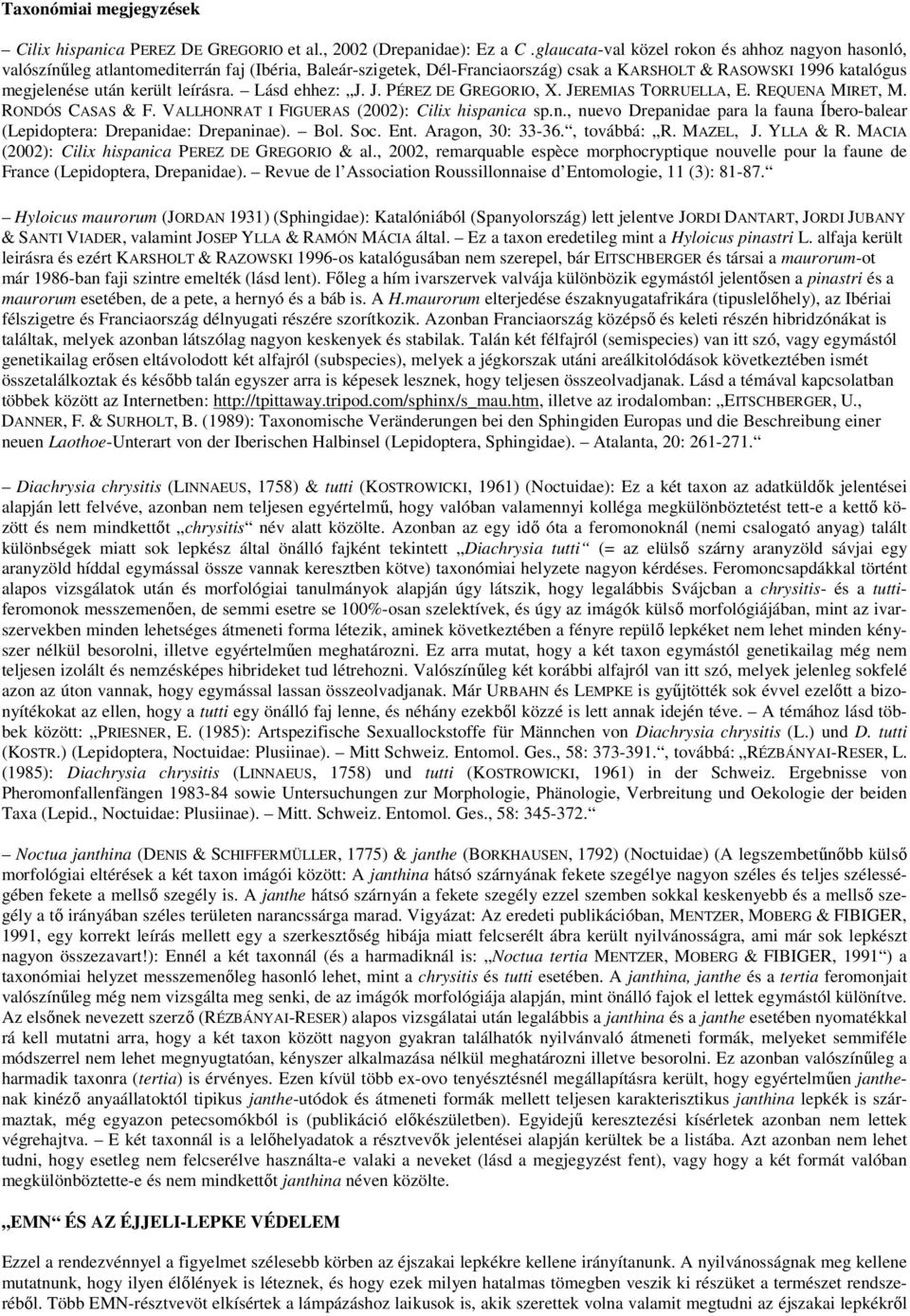 leírásra. Lásd ehhez: J. J. PÉREZ DE GREGORIO, X. JEREMIAS TORRUELLA, E. REQUENA MIRET, M. RONDÓS CASAS & F. VALLHONRAT I FIGUERAS (2002): Cilix hispani