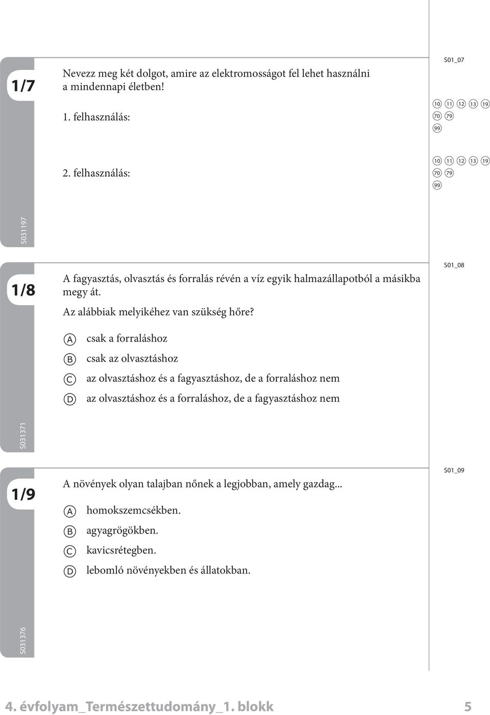 Az láik melyikéhez vn szükség hőre?