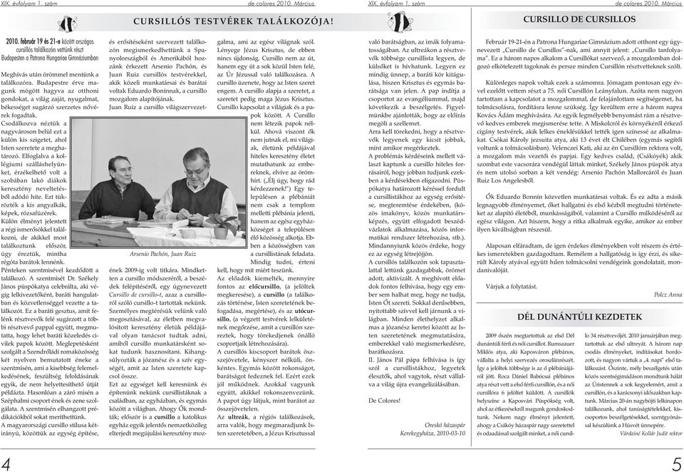 Budapestre érve magunk mögött hagyva az otthoni gondokat, a világ zaját, nyugalmat, békességet sugárzó szerzetes nõvérek fogadtak.