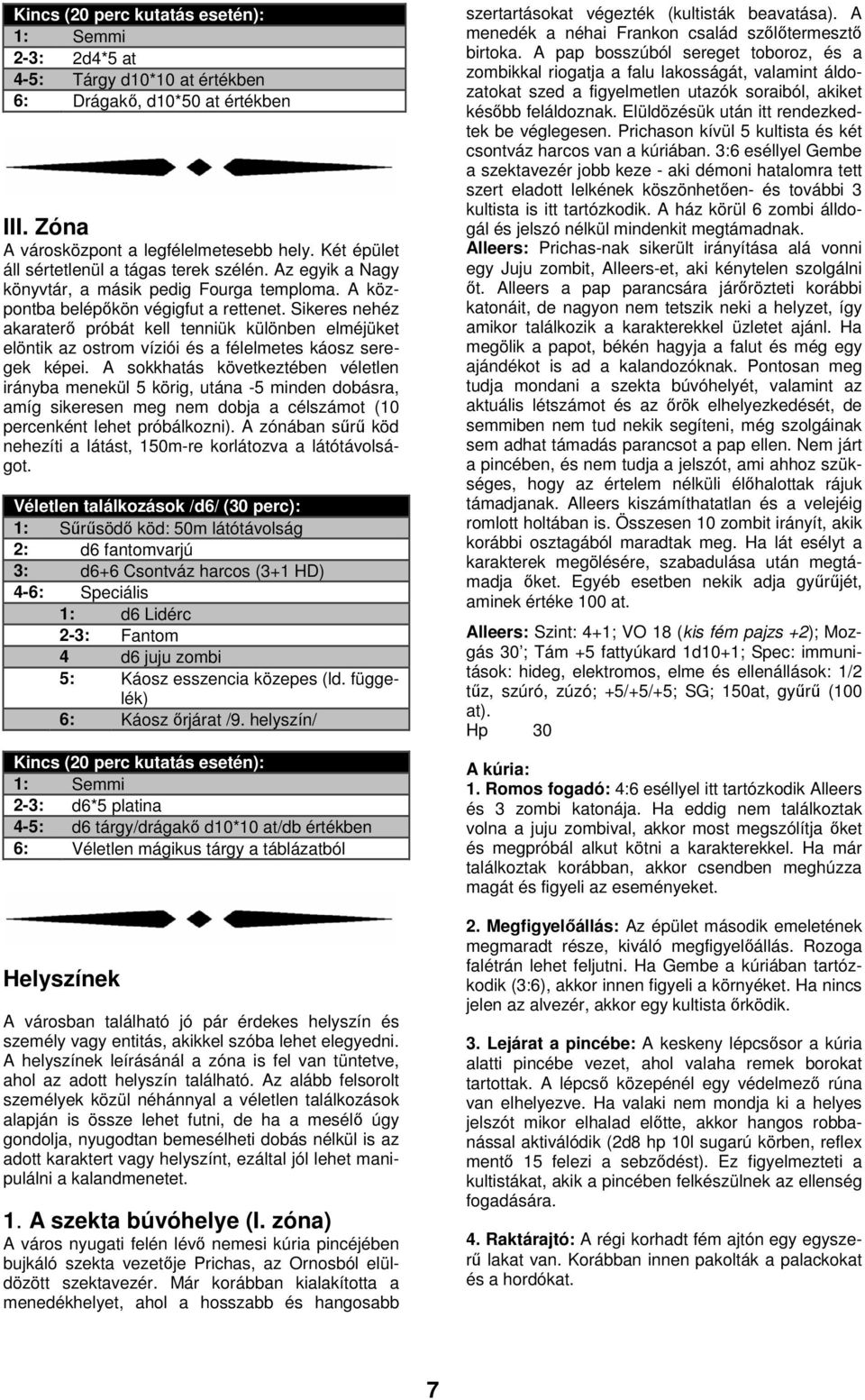 Sikeres nehéz akaraterő próbát kell tenniük különben elméjüket elöntik az ostrom víziói és a félelmetes káosz seregek képei.