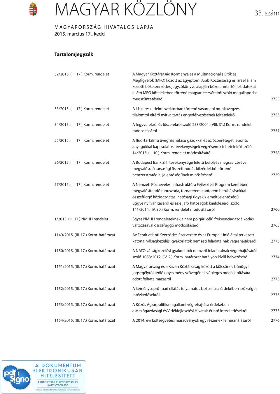 feladatokat ellátó MFO kötelékében történő magyar részvételről szóló megállapodás megszüntetéséről 2755 53/2015. (III. 17.) Korm.