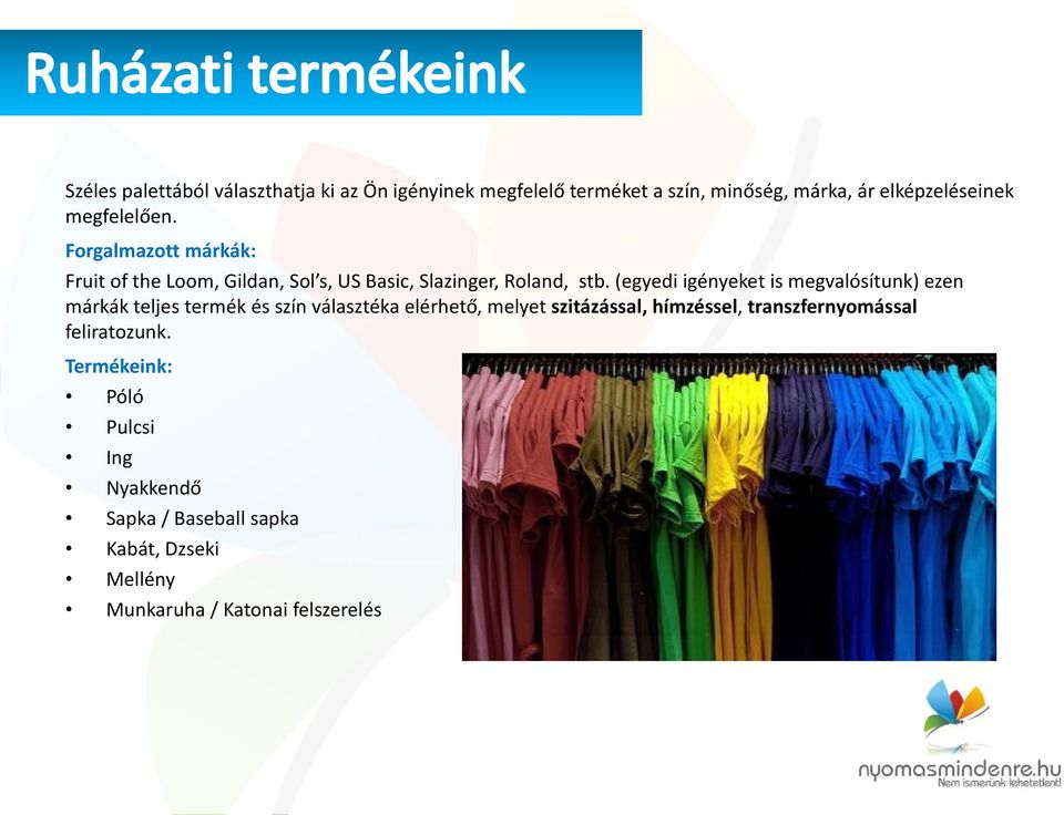 (egyedi igényeket is megvalósítunk) ezen márkák teljes termék és szín választéka elérhető, melyet szitázással,