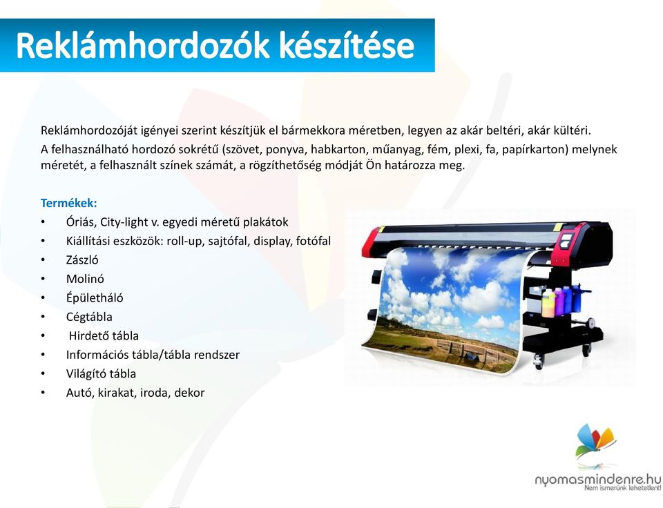 színek számát, a rögzíthetőség módját Ön határozza meg. Termékek: Óriás, City-light v.
