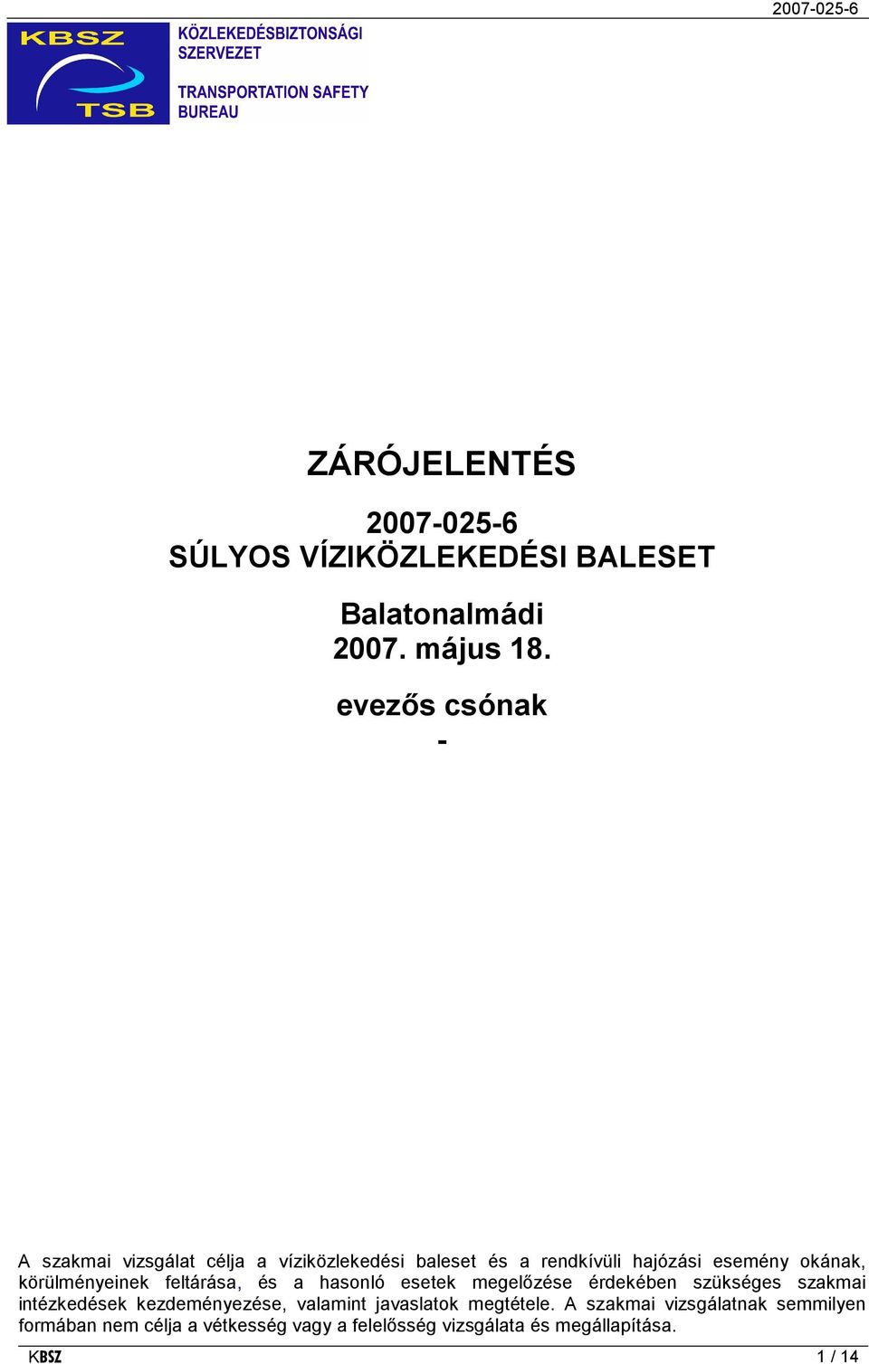 körülményeinek feltárása, és a hasonló esetek megelőzése érdekében szükséges szakmai intézkedések kezdeményezése,