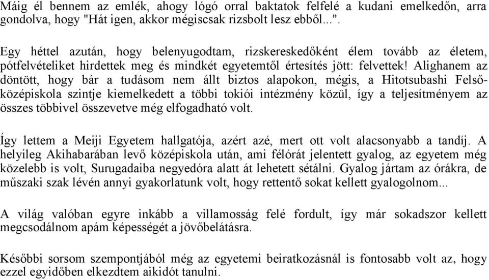 Egy héttel azután, hogy belenyugodtam, rizskereskedőként élem tovább az életem, pótfelvételiket hirdettek meg és mindkét egyetemtől értesítés jött: felvettek!