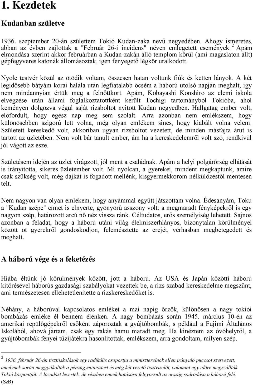 Nyolc testvér közül az ötödik voltam, összesen hatan voltunk fiúk és ketten lányok.