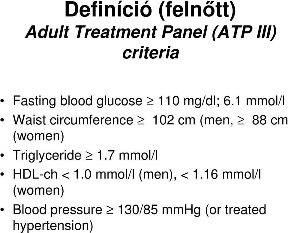 1 mmol/l Waist circumference 102 cm (men, 88 cm (women) Triglyceride