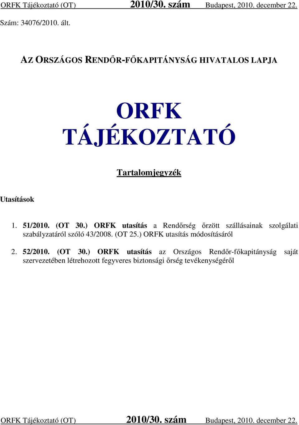 ) ORFK utasítás a Rendőrség őrzött szállásainak szolgálati szabályzatáról szóló 43/2008. (OT 25.