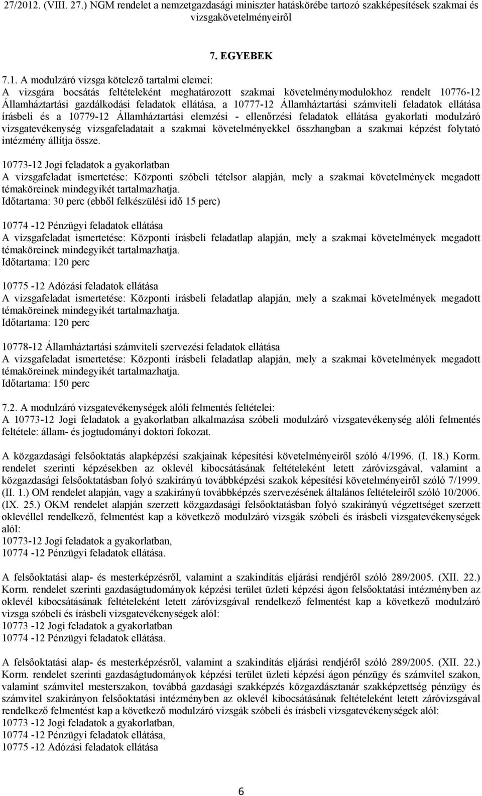 Államháztartási számviteli feladatok ellátása írásbeli és a 10779-12 Államháztartási elemzési - ellenőrzési feladatok ellátása gyakorlati modulzáró vizsgatevékenység vizsgafeladatait a szakmai