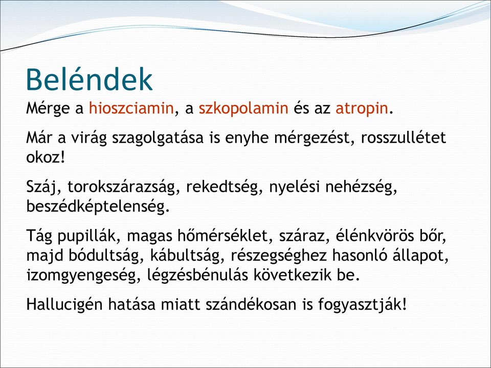 Száj, torokszárazság, rekedtség, nyelési nehézség, beszédképtelenség.