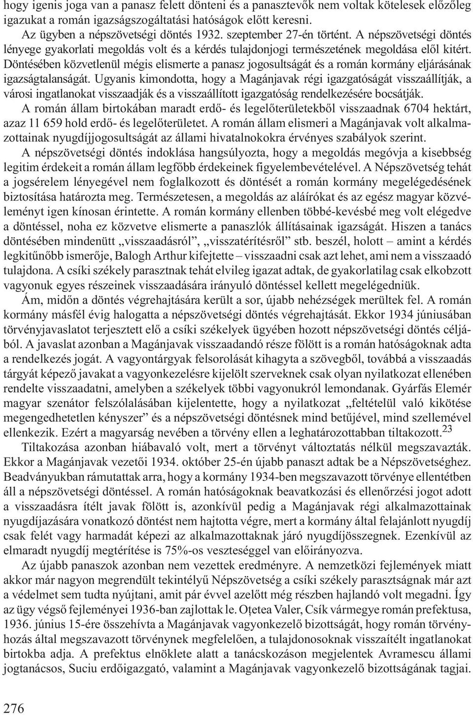 Döntésében közvetlenül mégis elismerte a panasz jogosultságát és a román kormány eljárásának igazságtalanságát.